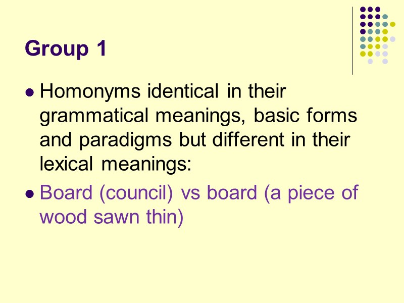 Group 1 Homonyms identical in their grammatical meanings, basic forms and paradigms but different